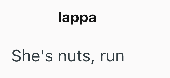 lappa She's nuts, run