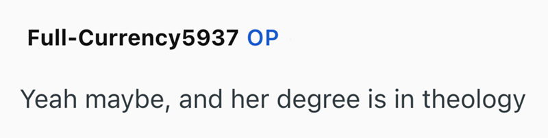Full-Currency 5937 OP Yeah maybe, and her degree is in theology