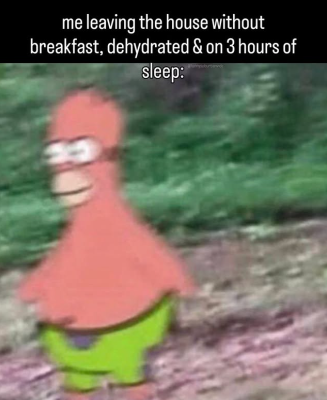 me leaving the house without breakfast, dehydrated & on 3 hours of sleep: @funnysuburbanv