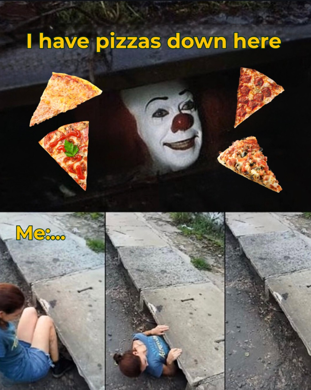 I have pizzas down here Me....