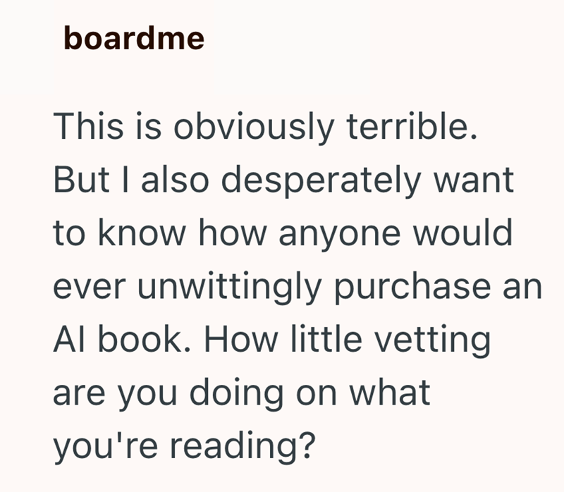 boardme This is obviously terrible. But I also desperately want to know how anyone would ever unwittingly purchase an Al book. How little vetting are you doing on what you're reading?