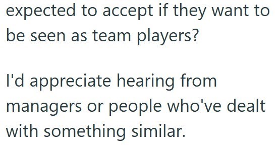 expected to accept if they want to be seen as team players? I'd appreciate hearing from managers or people who've dealt with something similar.