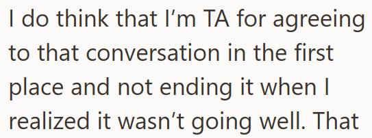 I do think that I'm TA for agreeing to that conversation in the first place and not ending it when I realized it wasn't going well. That