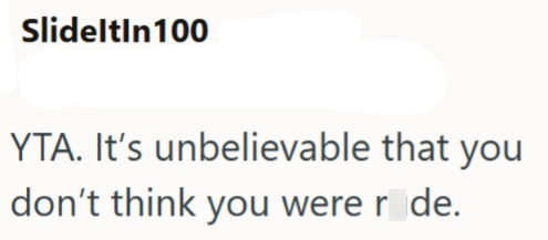 SlideltIn100 YTA. It's unbelievable that you don't think you were r de.