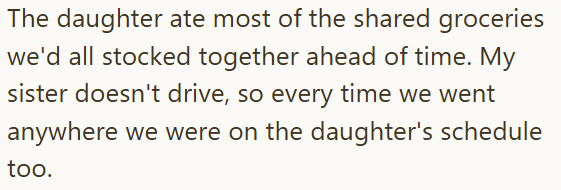 The daughter ate most of the shared groceries we'd all stocked together ahead of time. My sister doesn't drive, so every time we went anywhere we were on the daughter's schedule too.