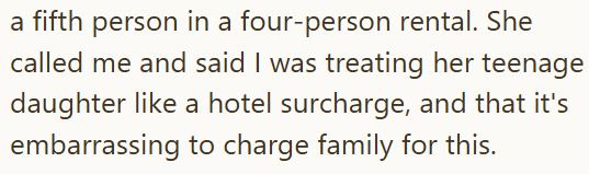 a fifth person in a four-person rental. She called me and said I was treating her teenage daughter like a hotel surcharge, and that it's embarrassing to charge family for this.