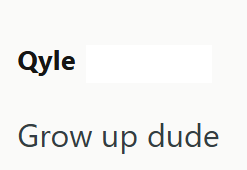 Qyle Grow up dude