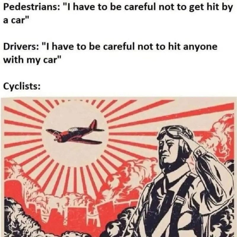 Pedestrians: "I have to be careful not to get hit by a car" Drivers: "I have to be careful not to hit anyone with my car" Cyclists: