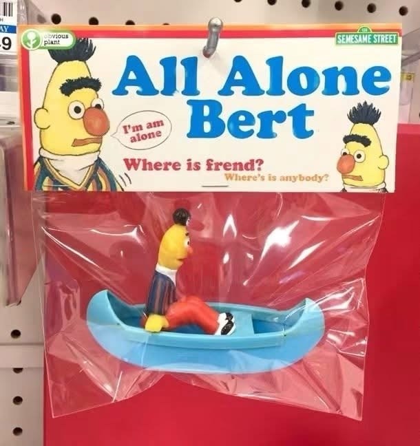 M. AY -9 obvious plant SEMESAME STREET All Alone Bert I'm am alone Where is frend? Where's is anybody?