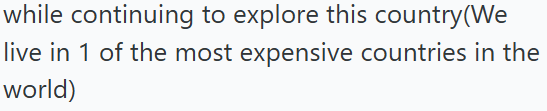 while continuing to explore this country(We live in 1 of the most expensive countries in the world)