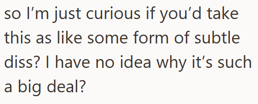so I'm just curious if you'd take this as like some form of subtle diss? I have no idea why it's such a big deal?