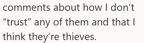comments about how I don't "trust" any of them and that I think they're thieves.