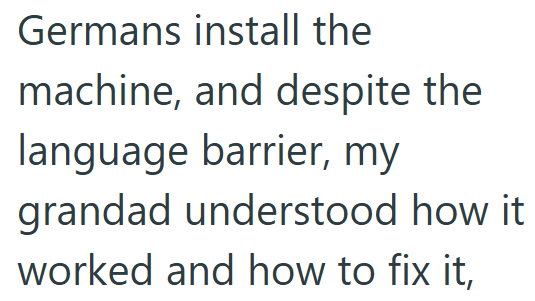 Germans install the machine, and despite the language barrier, my grandad understood how it worked and how to fix it,