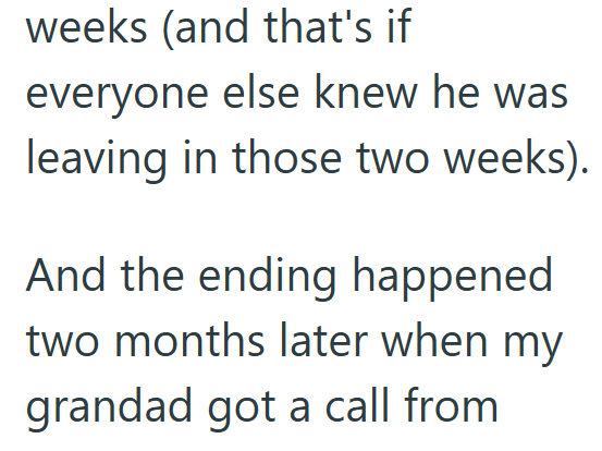 weeks (and that's if everyone else knew he was leaving in those two weeks). And the ending happened two months later when my grandad got a call from