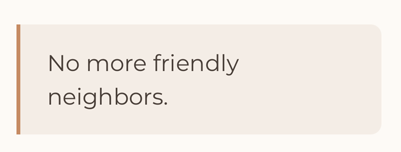 No more friendly neighbors.