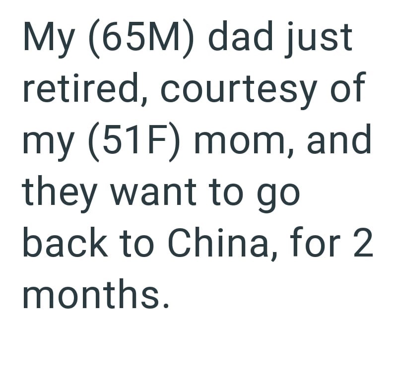 My (65M) dad just retired, courtesy of my (51F) mom, and they want to go back to China, for 2 months.