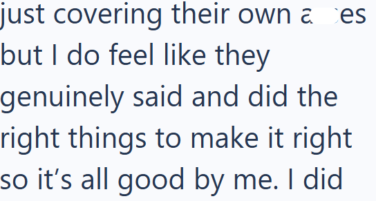 just covering their own a es but I do feel like they genuinely said and did the right things to make it right so it's all good by me. I did