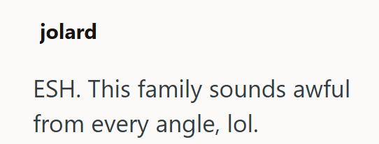 jolard ESH. This family sounds awful from every angle, lol.