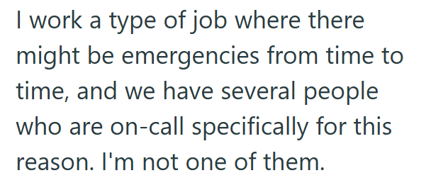 I work a type of job where there might be emergencies from time to time, and we have several people who are on-call specifically for this reason. I'm not one of them.
