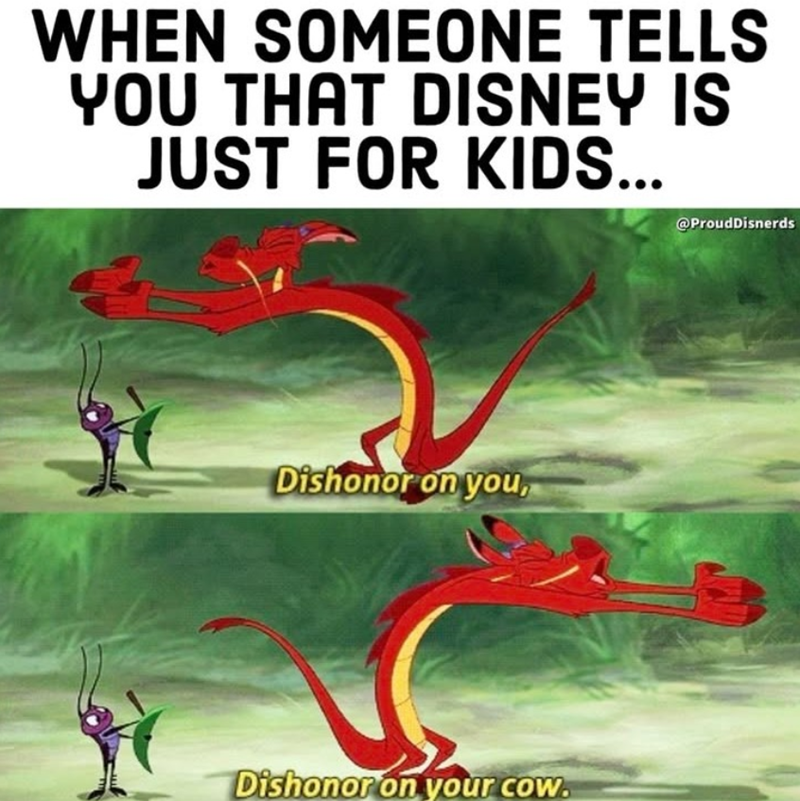 WHEN SOMEONE TELLS YOU THAT DISNEY IS JUST FOR KIDS... @ProudDisnerds Dishonor on you, Dishonor on your cow.
