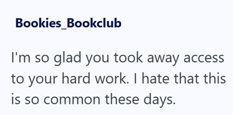 Bookies_Bookclub I'm so glad you took away access to your hard work. I hate that this is so common these days.