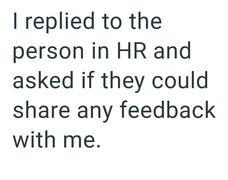 I replied to the person in HR and asked if they could share any feedback with me.