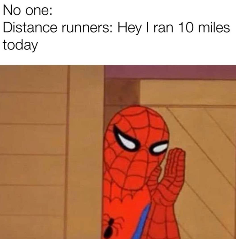 No one: Distance runners: Hey I ran 10 miles today