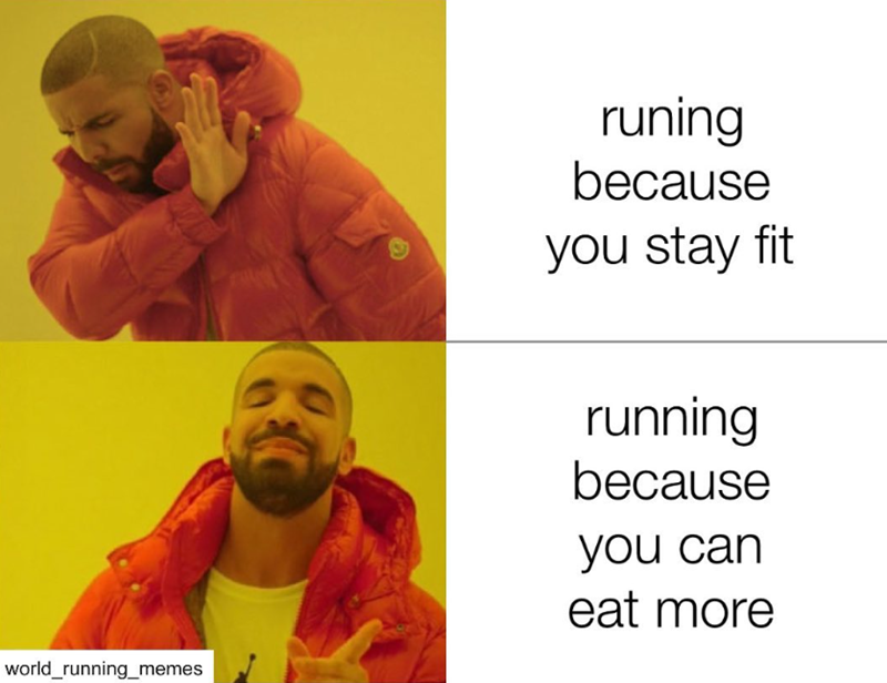 world running_memes runing because you stay fit running because you can eat more