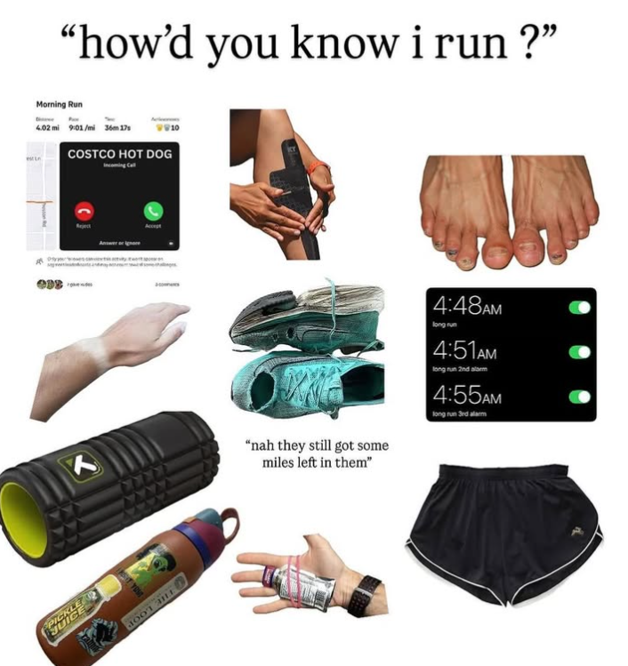 PICKLE JUICE "how'd you know i run ?” Morning Run 4.02 mi 9:01/mi 36m 17s COSTCO HOT DOG K "nah they still got some miles left in them" 4:48AM long run 4:51AM long run 2nd alarm 4:55AM long run 3rd alarm