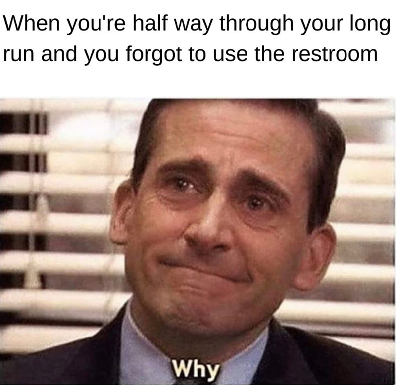 When you're half way through your long run and you forgot to use the restroom Why
