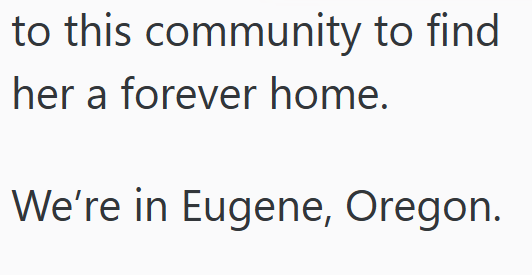 to this community to find her a forever home. We're in Eugene, Oregon.