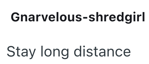 Gnarvelous-shredgirl Stay long distance