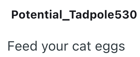 Potential_Tadpole530 Feed your cat eggs