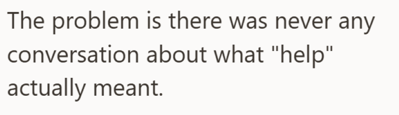 The problem is there was never any conversation about what "help" actually meant.