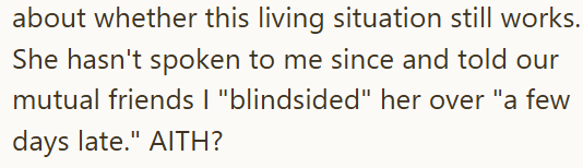 about whether this living situation still works. She hasn't spoken to me since and told our mutual friends I "blindsided" her over "a few days late." AITH?
