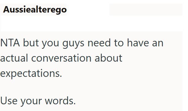 Aussiealterego NTA but you guys need to have an actual conversation about expectations. Use your words.