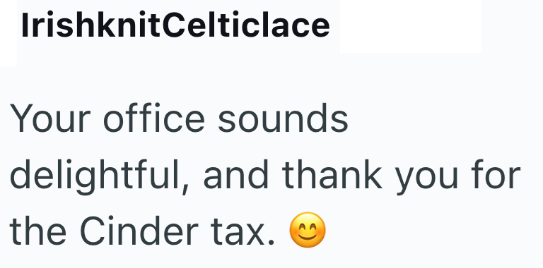 IrishknitCelticlace Your office sounds delightful, and thank you for the Cinder tax.