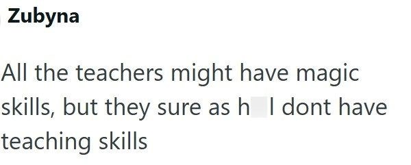 Zubyna All the teachers might have magic skills, but they sure as h I dont have teaching skills