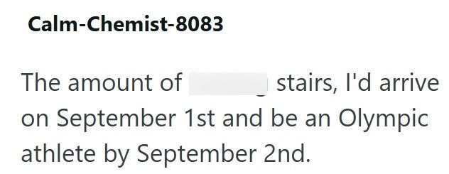 Calm-Chemist-8083 The amount of stairs, I'd arrive on September 1st and be an Olympic athlete by September 2nd.