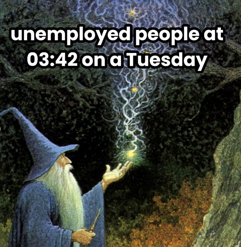unemployed people at 03:42 on a Tuesday