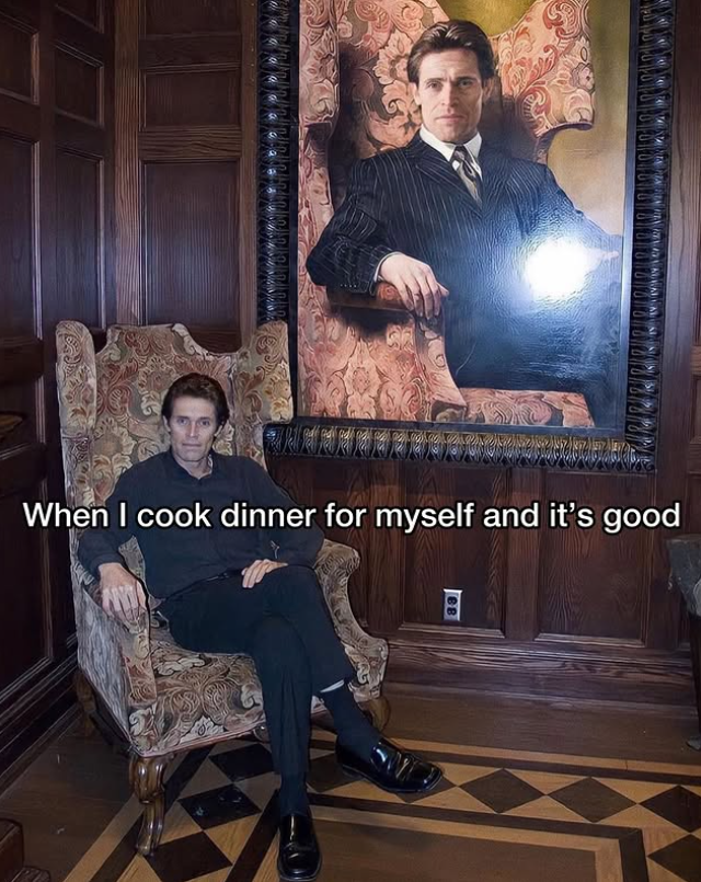 When I cook dinner for myself and it's good