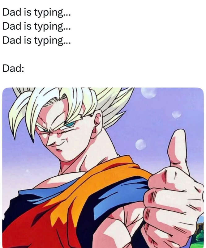 Dad is typing... Dad is typing... Dad is typing... Dad: