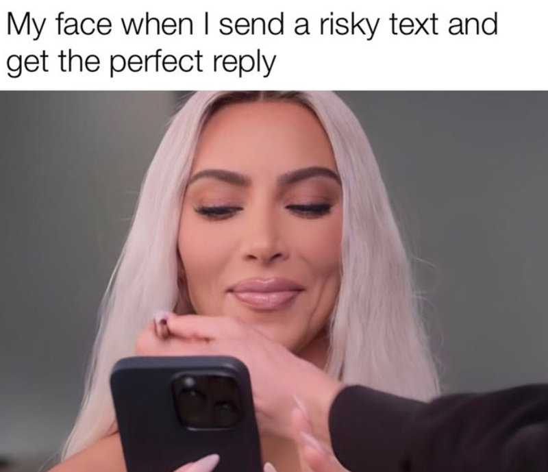My face when I send a risky text and get the perfect reply