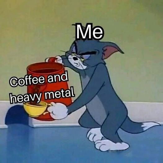 Coffee and heavy metal Me