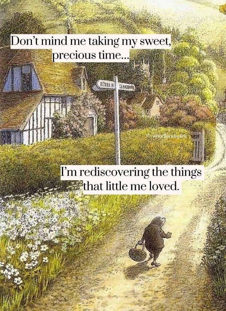 Don't mind me taking my sweet, precious time... 12NEL KORS @woodlandspirit I'm rediscovering the things that little me loved.