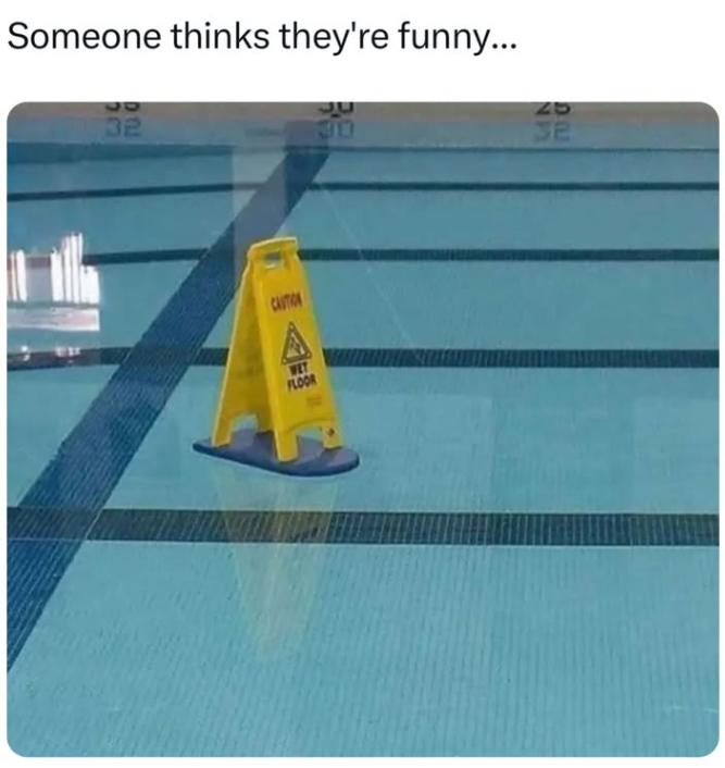 Someone thinks they're funny... 30 32 CAUTION WET FLOOR 30 25 32