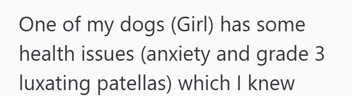 One of my dogs (Girl) has some health issues (anxiety and grade 3 luxating patellas) which I knew