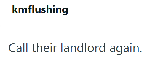 kmflushing Call their landlord again.