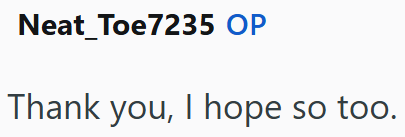 Neat_Toe7235 OP Thank you, I hope so too.