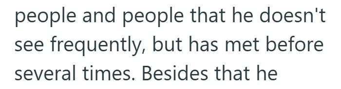 people and people that he doesn't see frequently, but has met before several times. Besides that he